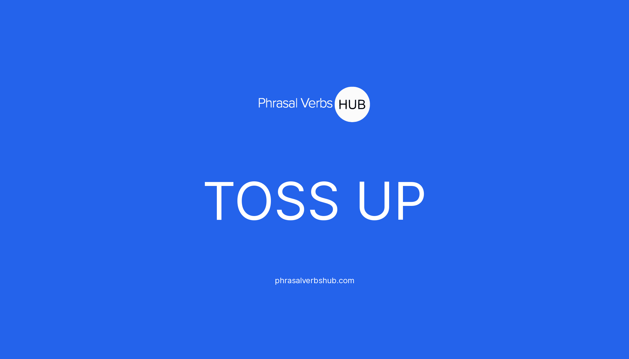 TOSS UP Phrasal Verb Meaning Examples